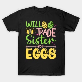 Will Trade Sister For Eggs Easter Bunny Sister Egg Hunting T-Shirt